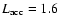 $L_{\rm acc} = 1.6$