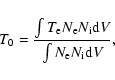 \begin{displaymath}T_0=\frac{\int T_{\rm e}N_{\rm e}N_{\rm i}{\rm d}V}{\int N_{\rm e}N_{\rm i}{\rm d}V},
\end{displaymath}