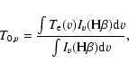 \begin{displaymath}T_{0,v}=\frac{\int T_{\rm e}(v)I_v({\rm H}\beta){\rm d}v}
{\int I_v({\rm H}\beta){\rm d}v},
\end{displaymath}
