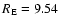 $R_{\rm E} = 9.54$