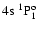 $4{\rm s}~^1{\rm P}^{{\rm o}}_{\rm 1}$