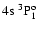 $4{\rm s}~^3{\rm P}^{{\rm o}}_{\rm 1}$