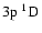 $3{\rm p}~^1{\rm D}^{{\rm }}_{\rm }$