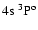 $4{\rm s}~^3{\rm P}^{{\rm o}}_{\rm }$