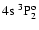$4{\rm s}~^3{\rm P}^{{\rm o}}_{\rm 2}$