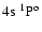 $4{\rm s}~^1{\rm P}^{{\rm o}}_{\rm }$