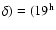 $\delta) = (19^{\rm h}$