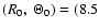 $(R_0,~\Theta_0) = (8.5$