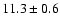 $11.3 \pm 0.6$