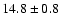 $14.8 \pm 0.8$