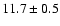 $11.7 \pm 0.5$