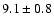 $9.1 \pm 0.8$