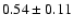 $0.54\pm0.11$