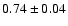 $0.74\pm0.04$