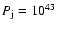$P_{\rm j} = 10^{43}$