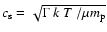 $c_{\rm s}=\sqrt{\Gamma~k~T~/\mu{ m}_{\rm p}}$