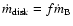 $\dot{m}_{\rm disk} = f \dot{m}_{\rm B}$