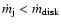 $\dot{m}_{\rm j} < \dot{m}_{\rm disk}$