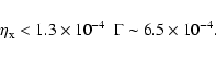 \begin{displaymath}\eta_{\rm x} < 1.3 \times 10^{-4} ~~ \Gamma \sim 6.5 \times 10^{-4}.
\end{displaymath}