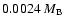 $ 0.0024~M_{\rm B}$