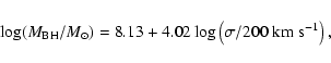 \begin{displaymath}\log (M_{\rm BH}/M_{\odot})=8.13 + 4.02 \log \left(\sigma / 200~{\rm km}~{\rm s}^{-1}\right),
\end{displaymath}