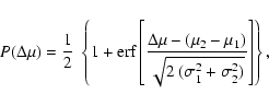 \begin{displaymath}P(\Delta\mu) = {1\over2}~\left \{1 + {\rm erf} \left [{\Delta...
...) \over
\sqrt{2~(\sigma_1^2+\sigma_2^2)}} \right ]\right \} ,
\end{displaymath}