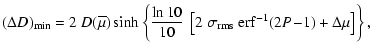 $\displaystyle (\Delta D)_{\rm min} = 2~D(\overline \mu)
\sinh \left \{{\ln 10\o...
...[2~\sigma_{\rm rms} ~{\rm erf}^{-1}
(2P\!-\!1) + \Delta\mu \right ] \right \} ,$