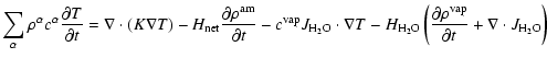$\displaystyle \sum_\alpha \rho^\alpha c^\alpha \frac{\partial T}{\partial t}=
\...
...t(\frac{\partial\rho^{\rm {vap}}}{\partial t}+\nabla\cdot J_{\rm {H_2O}}\right)$