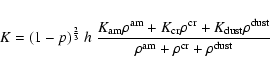 \begin{displaymath}
K=(1-p)^\frac{2}{3}~h~{\frac{K_{\rm {am}}\rho^{\rm {am}}+K_{...
...m {dust}}}{\rho^{\rm {am}}+\rho^{\rm {cr}}+\rho^{\rm {dust}}}}
\end{displaymath}