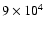 $9\times 10^4$