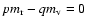$p m_{\rm r}-q m_{\rm v}=0$