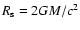 $R_{\rm s}=2GM/c^2$