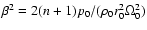 $\beta^2= 2(n+1)p_0/(\rho_0 r_0^2\Omega_0^2)$