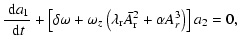 $\displaystyle \frac{~{\rm d}a_{1}}{~{\rm d}t} + \left[\delta\omega + \omega_z
\left(\lambda_{\rm r}\bar{A}_{\rm r}^2 + \alpha A_r^3\right)\right]a_{2}=0,$