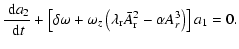 $\displaystyle \frac{~{\rm d}a_{2}}{~{\rm d}t} + \left[\delta\omega + \omega_z
\left(\lambda_{\rm r}\bar{A}_{\rm r}^2 - \alpha A_r^3\right)\right]a_{1}=0.$