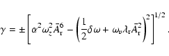 \begin{displaymath}\gamma=\pm\left[\alpha^2\omega_z^2 \bar{A}_{\rm r}^6 -
\lef...
...omega_v\lambda_{\rm r}\bar{A}_{\rm r}^2\right)^2\right]^{1/2}.
\end{displaymath}