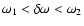 $\omega_1<\delta\omega<\omega_2$