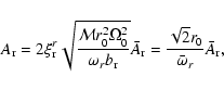 \begin{displaymath}A_{\rm r}= 2\xi_{\rm r}^r\sqrt{\frac{\mathcal{M} r_0^2\Omega_...
...{\rm r}=
\frac{\sqrt{2}r_0}{\bar{\omega}_r} \bar{A}_{\rm r},
\end{displaymath}
