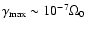 $\gamma_{\rm max}\sim 10^{-7}\Omega_0$
