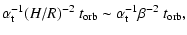 $\displaystyle \alpha_{\rm t}^{-1}(H/R)^{-2}~t_{\rm orb}
\sim \alpha_{\rm t}^{-1}\beta^{-2}~t_{\rm orb} ,$