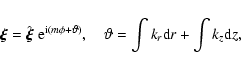 \begin{displaymath}\vec{\xi} = \hat{\vec{\xi}}~{\rm e}^{{\rm i}(m\phi + \vartheta)},
\quad
\vartheta = \int k_r{\rm d}r + \int k_z{\rm d}z,
\end{displaymath}