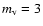 $m_{\rm v}= 3$