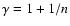 $\gamma=1+1/n$