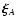 $\vec{\xi}_A$