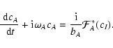 \begin{displaymath}\frac{~{\rm d}c_A}{~{\rm d}t} + {\rm i}\omega_A c_A=
\frac{{\rm i}}{b_A} \mathcal{F}^\ast_A(c_I).
\end{displaymath}