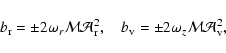 \begin{displaymath}b_{\rm r}= \pm 2\omega_r\mathcal{M}\mathcal{A}_{\rm r}^2,
\quad
b_{\rm v}= \pm 2\omega_z\mathcal{M}\mathcal{A}_{\rm v}^2,
\end{displaymath}