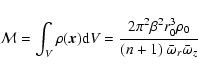 \begin{displaymath}\mathcal{M}=\int_V\rho(\vec{x}){\rm d}V =
\frac{2\pi^2\beta^2 r_0^3\rho_0}{(n+1)~\bar{\omega}_r\bar{\omega}_z}
\end{displaymath}
