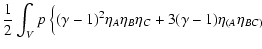 $\displaystyle \frac{1}{2}\int_V p~\Big\{
(\gamma-1)^2\eta_A\eta_B\eta_C + 3 (\gamma-1)\eta_{(A}\eta_{BC)}$