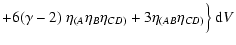 $\displaystyle +
6(\gamma-2)~\eta_{(A}\eta_B\eta_{CD)}+
3\eta_{(AB}\eta_{CD)}\Big\}~{\rm d}V$