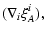 $\displaystyle (\nabla_i\xi_A^i),$